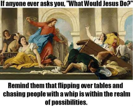 WWJD-flipping-tables-whip-what-would-jesus-do-13871941223